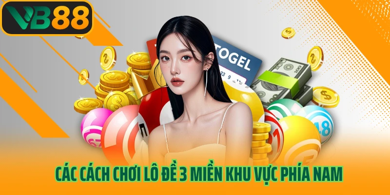 Các cách chơi lô đề 3 miền khu vực phía Nam