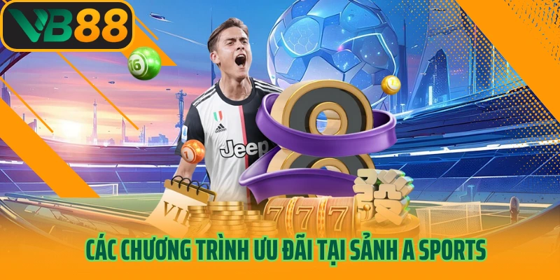 Các chương trình ưu đãi tại sảnh A Sports