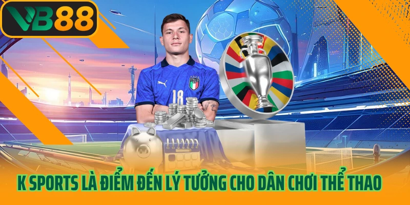 K Sports là điểm đến lý tưởng cho dân chơi thể thao