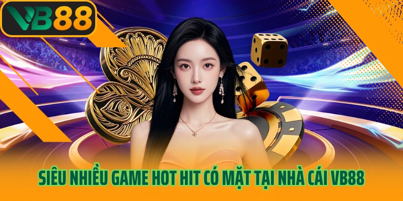 Siêu nhiều game hot hit có mặt tại nhà cái VB88