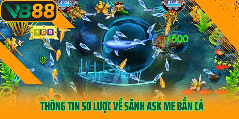 Thông tin sơ lược về sảnh Ask me bắn cá