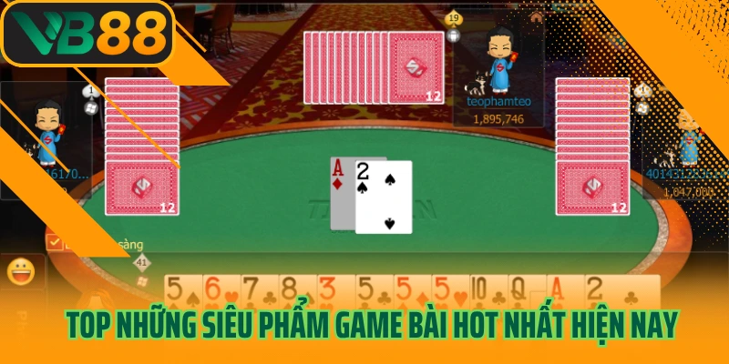 Top những siêu phẩm game bài hot nhất hiện nay