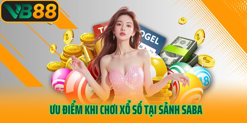 Ưu điểm khi chơi xổ số tại sảnh Saba