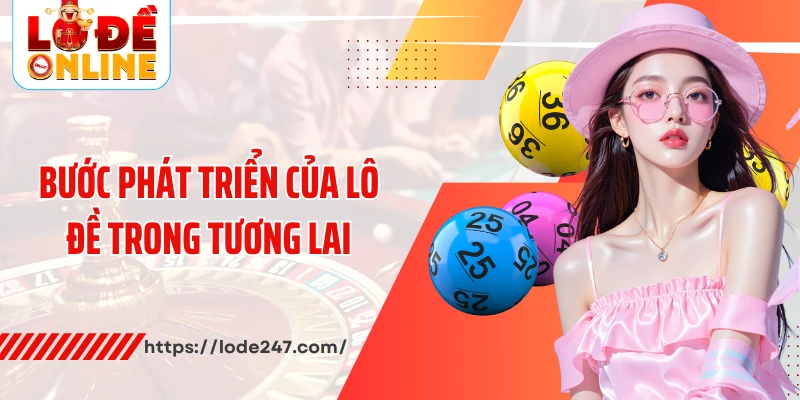 Bước phát triển của lô đề trong tương lai